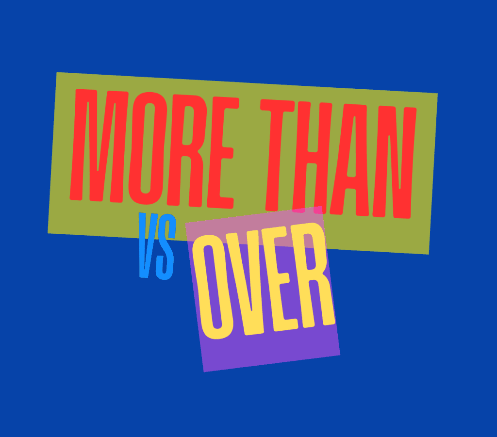 When do you use more than or over?